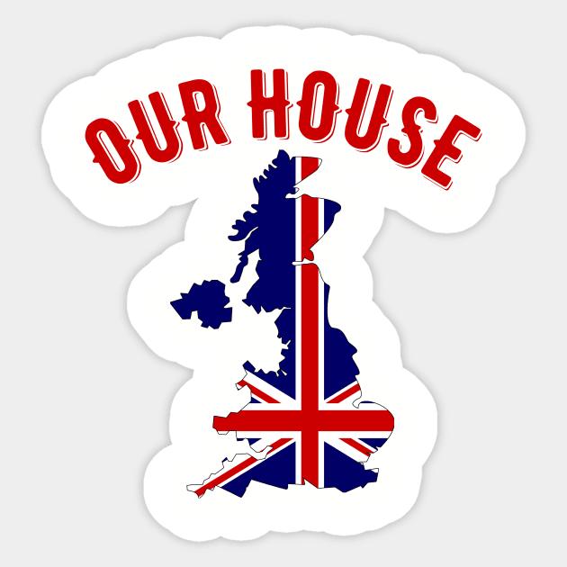 Our House Great Britain Sticker by MessageOnApparel